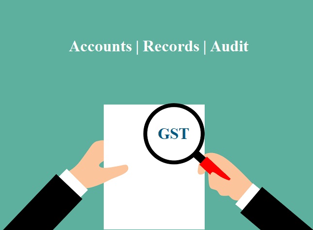 Accounts, Records and Audit under GST